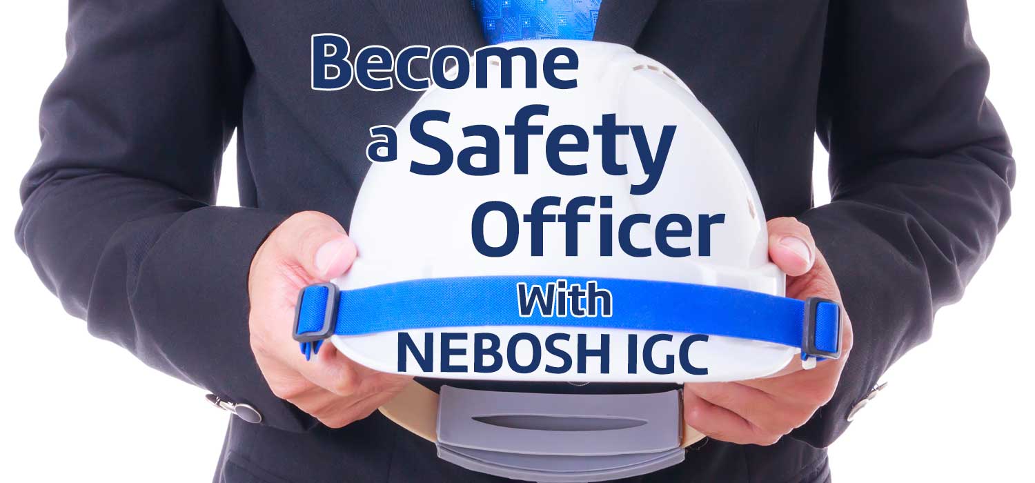 Become a safety officer with NEBOSH IGC qualification