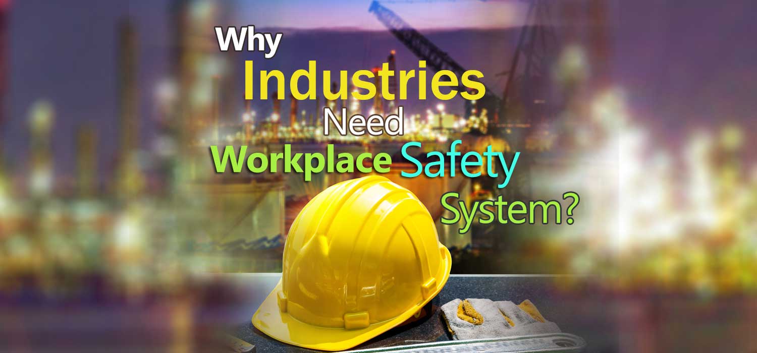 Why Do Industries Need Exceptional Workplace Safety System