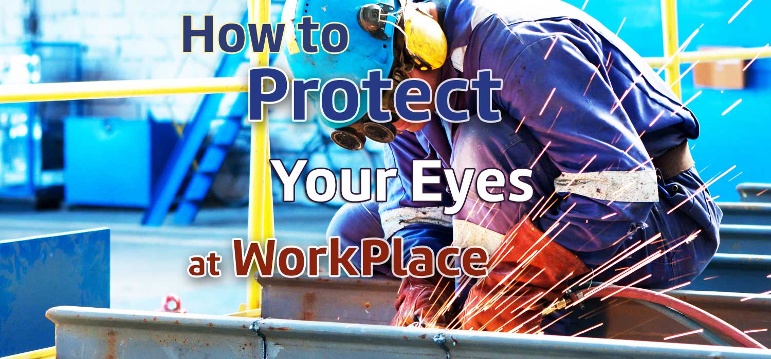 Work places should have safety gears to protect eyes of workers