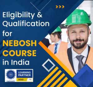 Eligibility-and-Qualification-for-Nebosh-Course-in-India