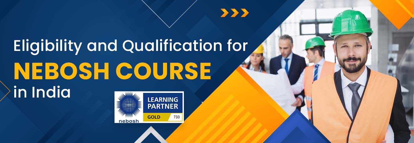 Eligibility and Qualification for Nebosh Course in India