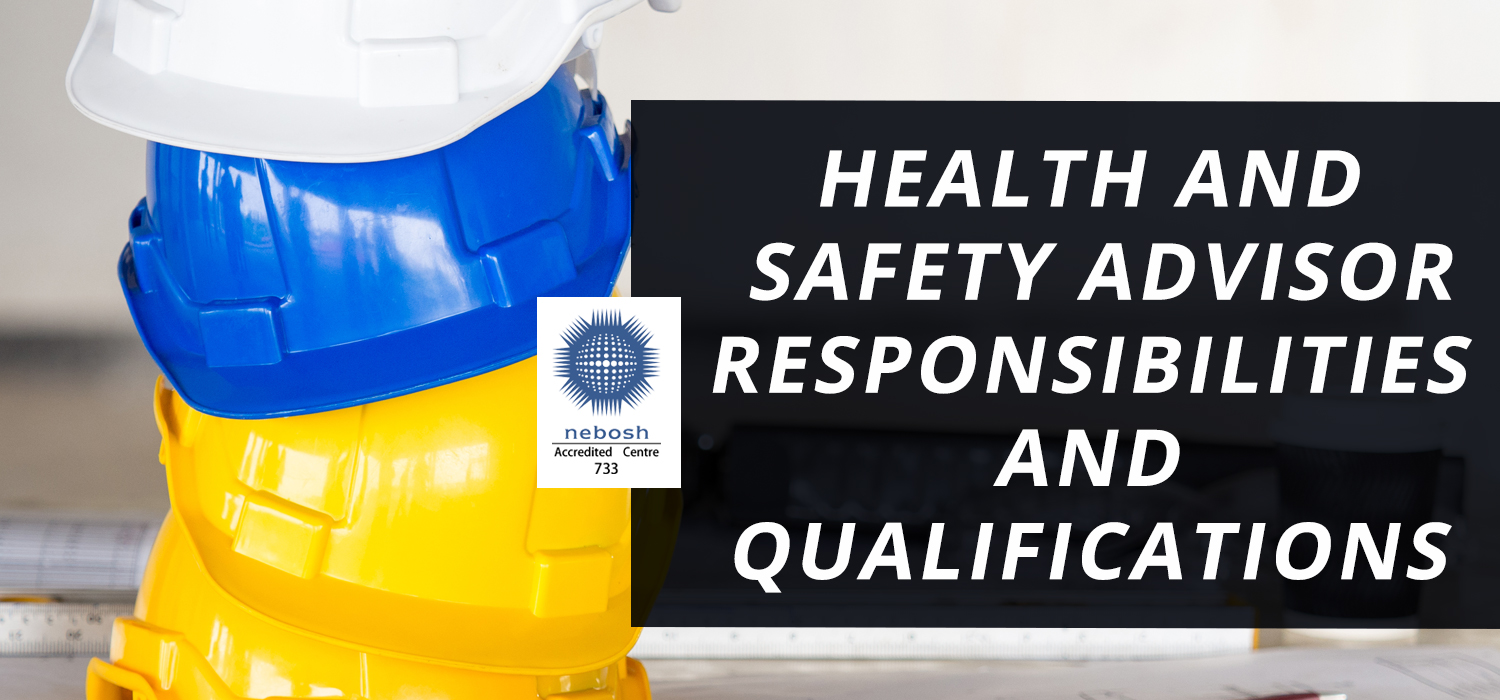 HEALTH AND SAFETY ADVISOR RESPONSIBILITIES AND QUALIFICATIONS