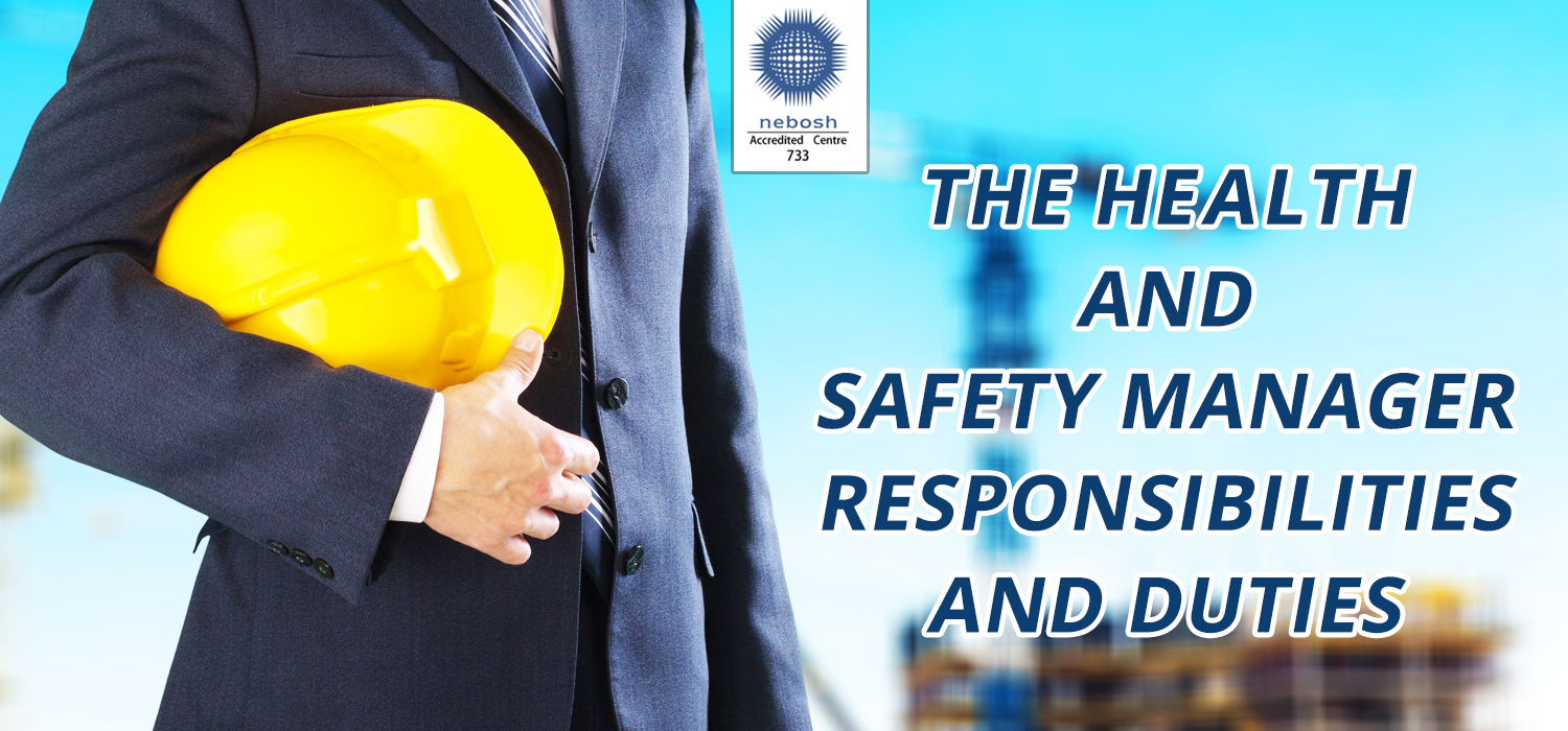 THE HEALTH AND SAFETY MANAGER RESPONSIBILITIES AND DUTIES