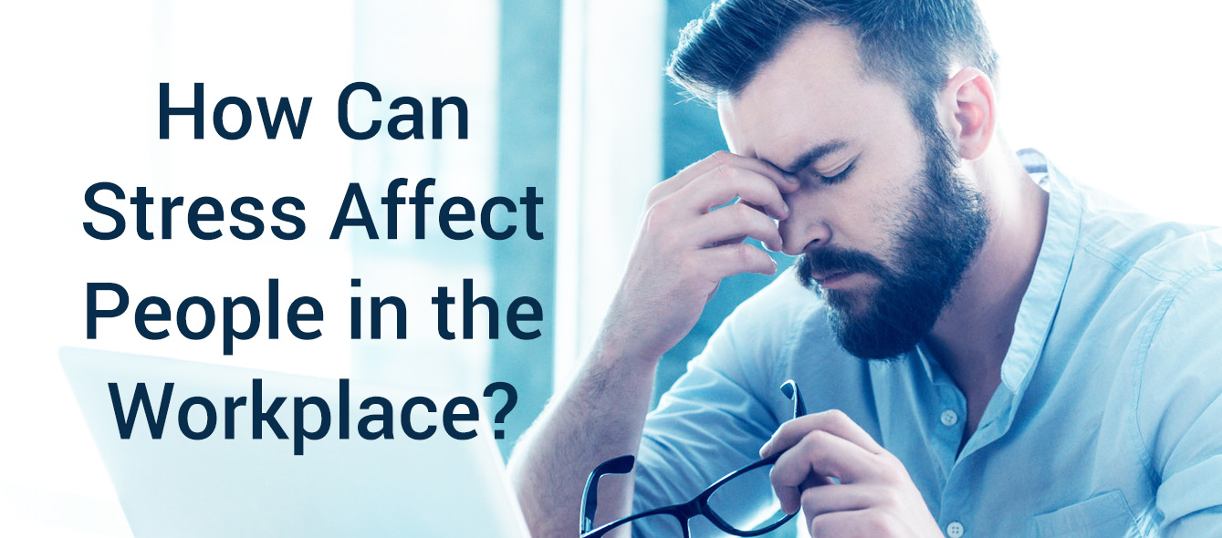 How can stress affect people in the workplace?