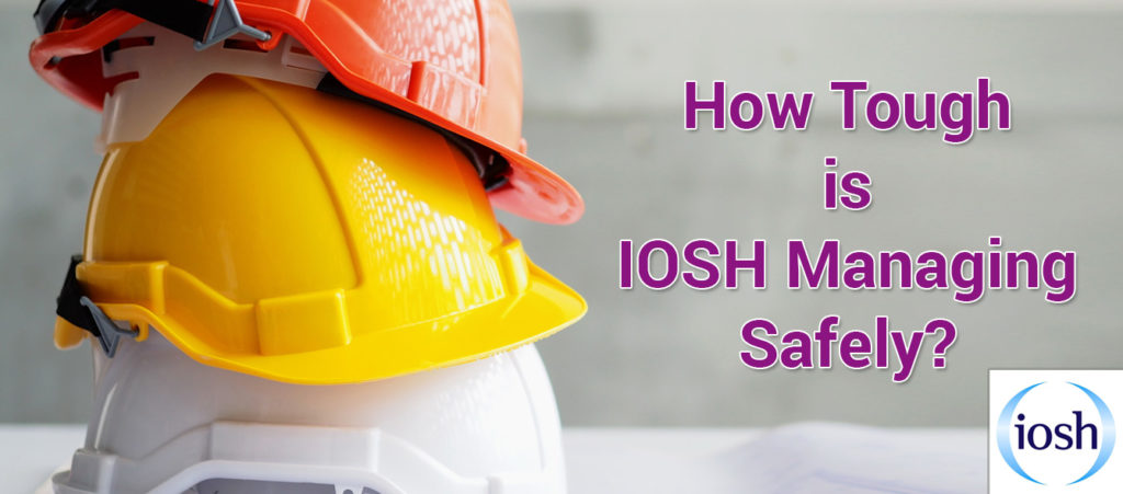 How tough is IOSH Managing Safely?