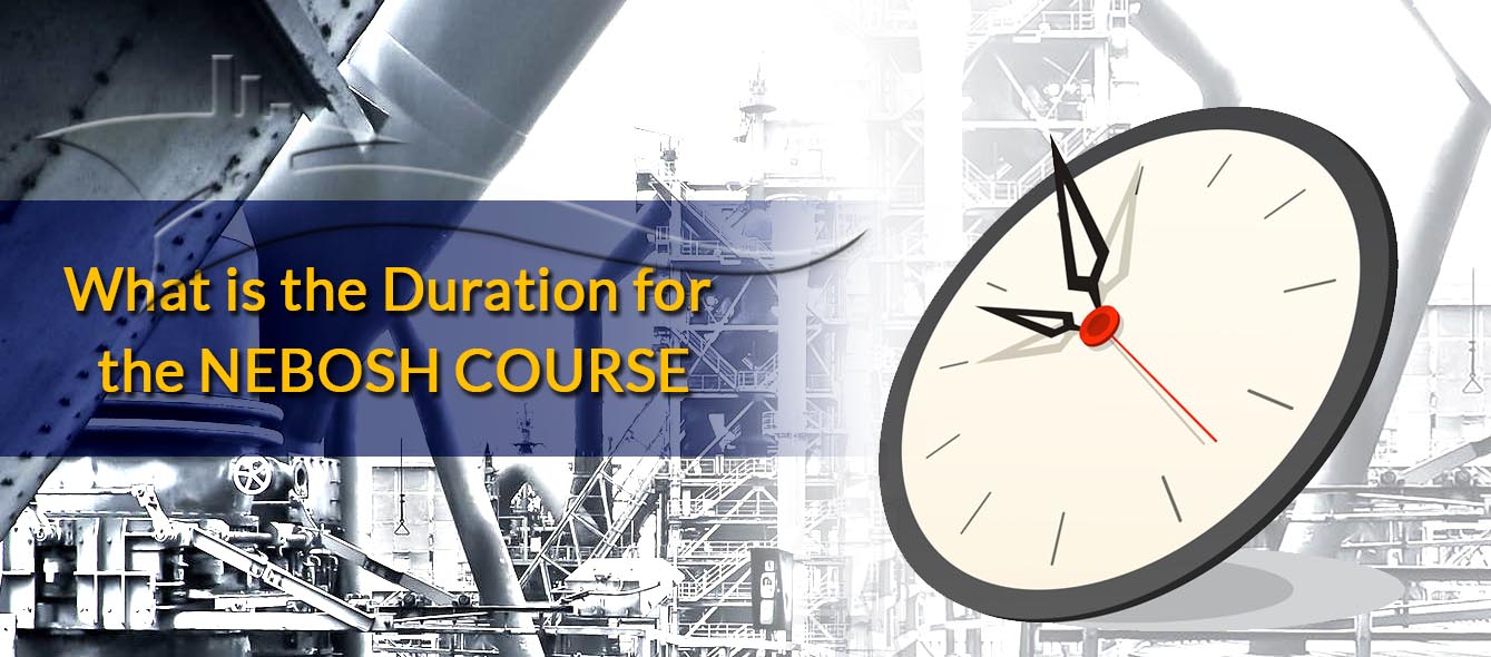What is the Duration for the NEBOSH COURSE