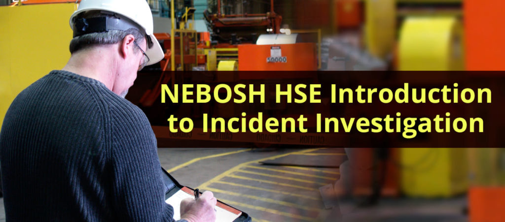 Introduction to NEBOSH HSE Incident Investigation