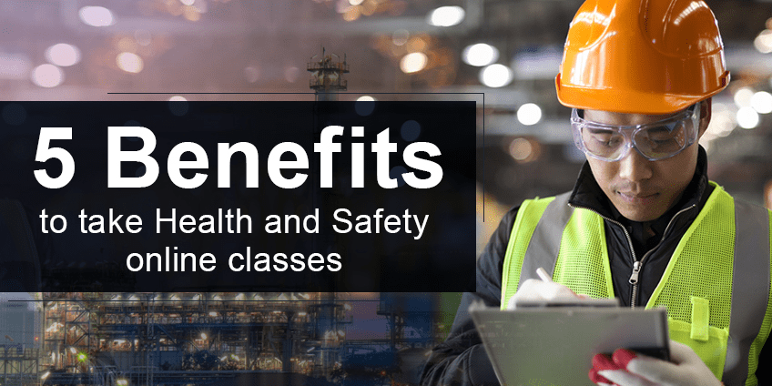 5 Benefits to take Health and safety online classes
