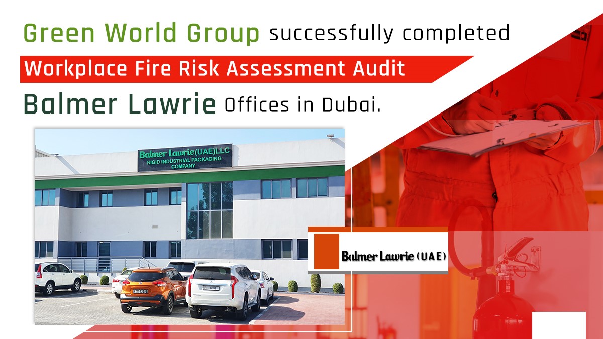 Green World group had conducted an audit and fire risk assessment in Balmer Lawrie LLC, Al Quoz, Dubai & Jebel Ali, Dubai