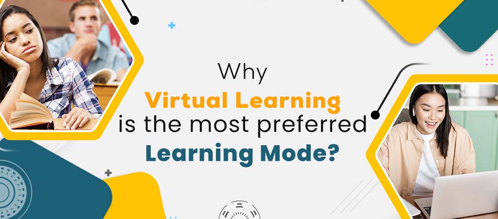Why Virtual Learning is the most preferred learning mode?