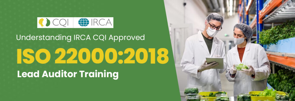 Understanding IRCA CQI Approved ISO 22000:2018 Certification Lead Auditor Training