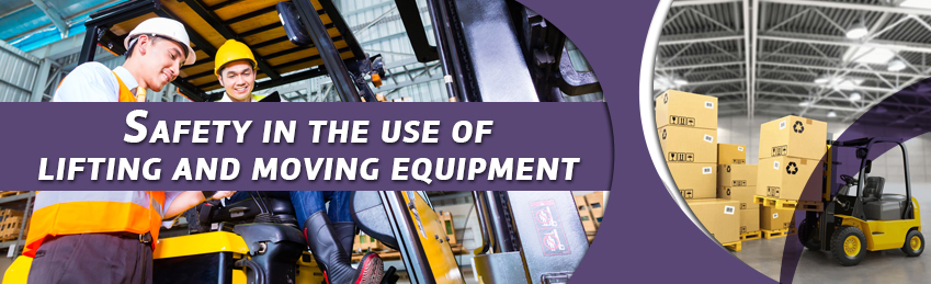 Safety in the use of lifting and moving equipment
